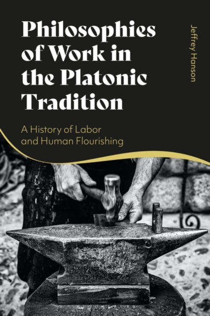 Philosophies of Work in the Platonic Tradition : A History of Labor and Human Flourishing, PDF eBook