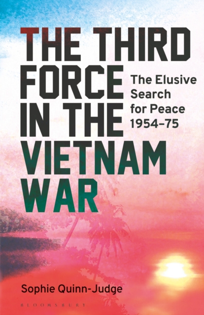 The Third Force in the Vietnam War : The Elusive Search for Peace 1954-75, Paperback / softback Book