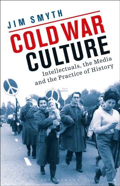Cold War Culture : Intellectuals, the Media and the Practice of History, Paperback / softback Book