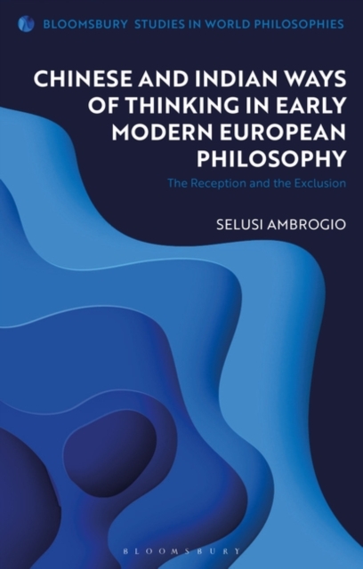 Chinese and Indian Ways of Thinking in Early Modern European Philosophy : The Reception and the Exclusion, PDF eBook