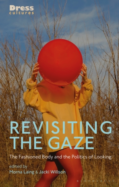 Revisiting the Gaze : The Fashioned Body and the Politics of Looking, Hardback Book