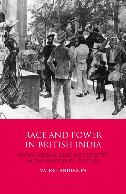 Race and Power in British India : Anglo-Indians, Class and Identity in the Nineteenth Century, Paperback / softback Book