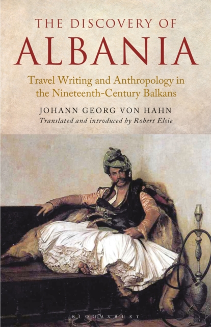 The Discovery of Albania : Travel Writing and Anthropology in the Nineteenth Century Balkans, Paperback / softback Book
