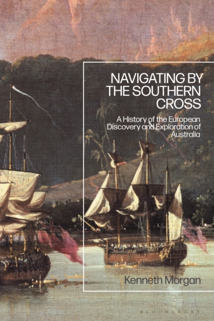 Navigating by the Southern Cross : A History of the European Discovery and Exploration of Australia, Hardback Book