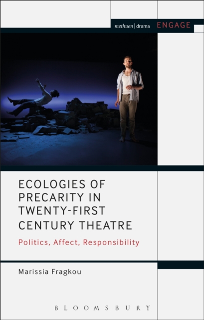 Ecologies of Precarity in Twenty-First Century Theatre : Politics, Affect, Responsibility, Paperback / softback Book