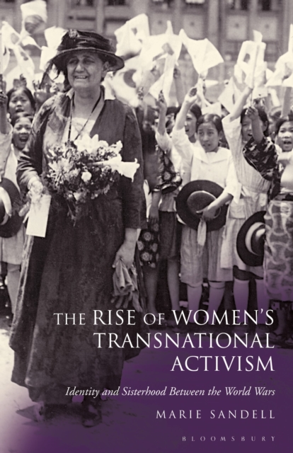 The Rise of Women's Transnational Activism : Identity and Sisterhood Between the World Wars, Paperback / softback Book