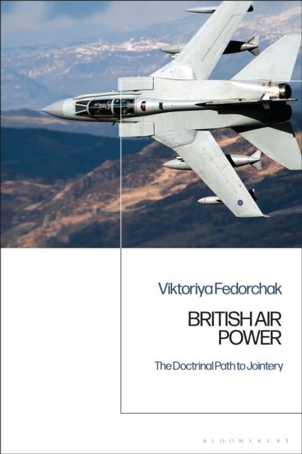 British Air Power : The Doctrinal Path to Jointery, Paperback / softback Book