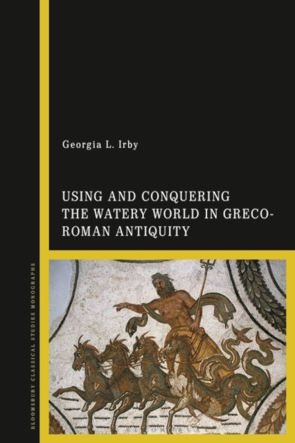 Using and Conquering the Watery World in Greco-Roman Antiquity, PDF eBook