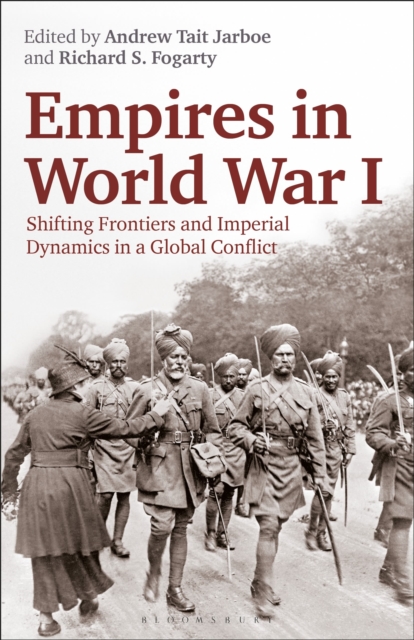 Empires in World War I : Shifting Frontiers and Imperial Dynamics in a Global Conflict, Paperback / softback Book