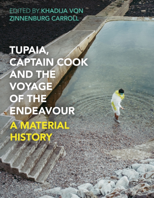 Tupaia, Captain Cook and the Voyage of the Endeavour : A Material History, Hardback Book
