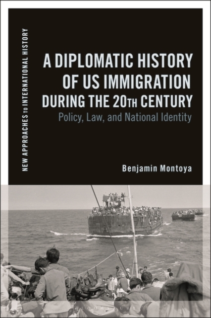A Diplomatic History of US Immigration during the 20th Century : Policy, Law, and National Identity, Hardback Book