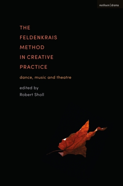 The Feldenkrais Method in Creative Practice : Dance, Music and Theatre, EPUB eBook