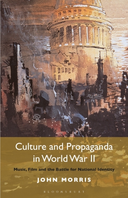 Culture and Propaganda in World War II : Music, Film and the Battle for National Identity, Paperback / softback Book