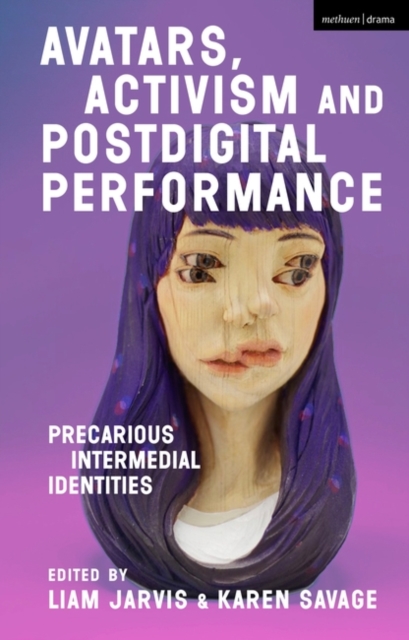 Avatars, Activism and Postdigital Performance : Precarious Intermedial Identities, PDF eBook