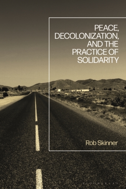 Peace, Decolonization, and the Practice of Solidarity, Hardback Book