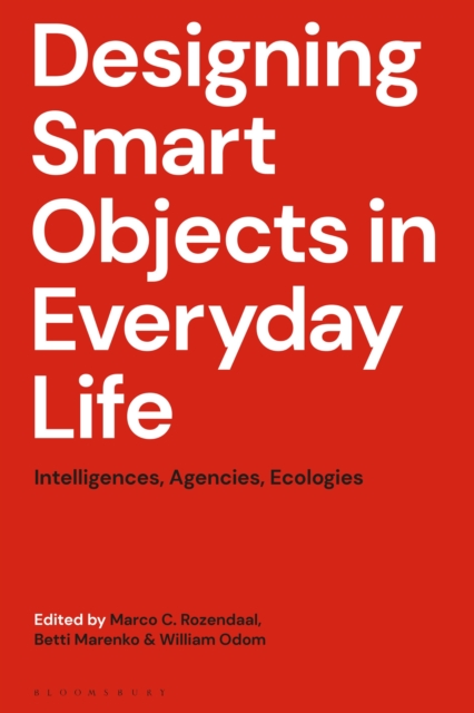 Designing Smart Objects in Everyday Life : Intelligences, Agencies, Ecologies, Hardback Book