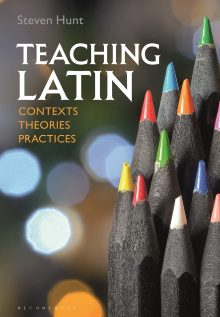 Teaching Latin: Contexts, Theories, Practices, Paperback / softback Book