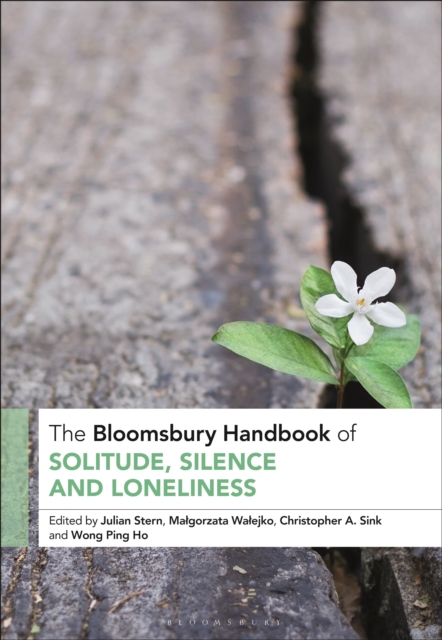 The Bloomsbury Handbook of Solitude, Silence and Loneliness, Hardback Book