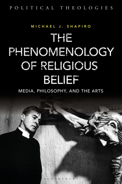 The Phenomenology of Religious Belief : Media, Philosophy, and the Arts, Hardback Book