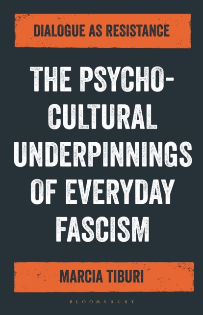 The Psycho-Cultural Underpinnings of Everyday Fascism : Dialogue as Resistance, Paperback / softback Book