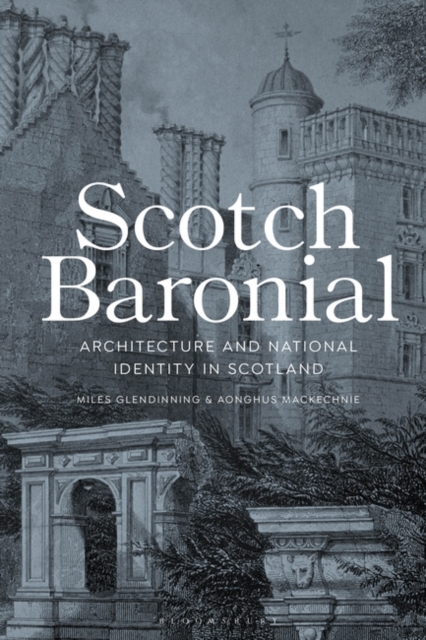 Scotch Baronial : Architecture and National Identity in Scotland, Paperback / softback Book