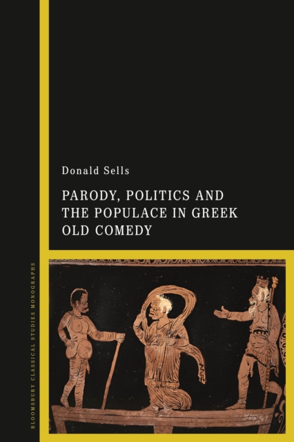 Parody, Politics and the Populace in Greek Old Comedy, Paperback / softback Book