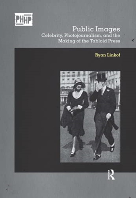 Public Images : Celebrity, Photojournalism, and the Making of the Tabloid Press, Paperback / softback Book