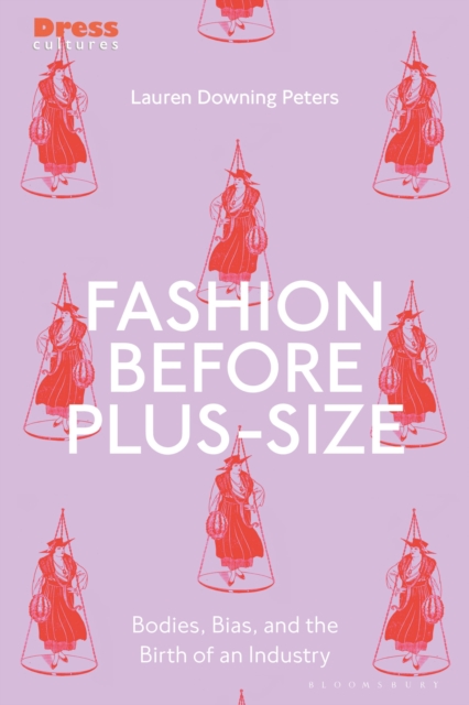 Fashion Before Plus-Size : Bodies, Bias, and the Birth of an Industry, Hardback Book