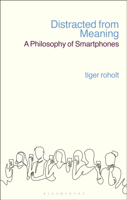 Distracted from Meaning : A Philosophy of Smartphones, Paperback / softback Book