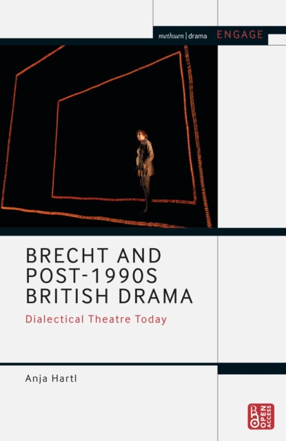 Brecht and Post-1990s British Drama : Dialectical Theatre Today, Hardback Book