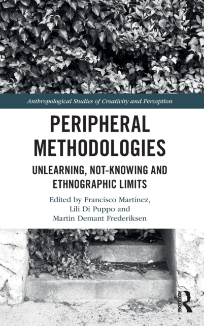 Peripheral Methodologies : Unlearning, Not-knowing and Ethnographic Limits, Hardback Book