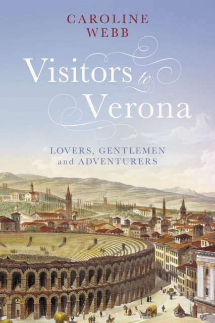 Visitors to Verona : Lovers, Gentlemen and Adventurers, Paperback / softback Book