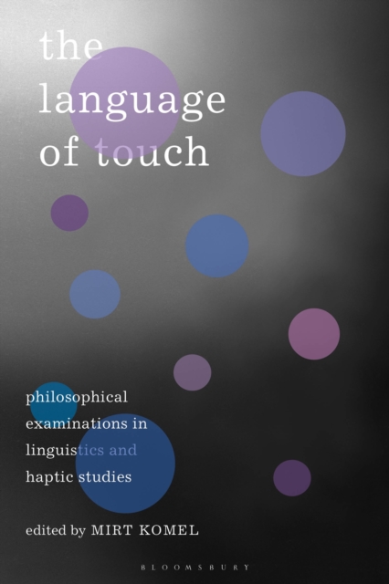 The Language of Touch : Philosophical Examinations in Linguistics and Haptic Studies, Paperback / softback Book