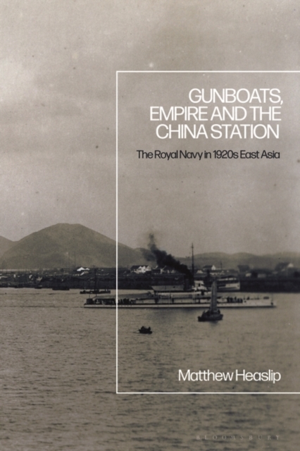 Gunboats, Empire and the China Station : The Royal Navy in 1920s East Asia, PDF eBook