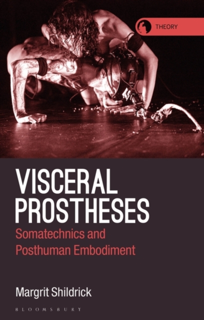 Visceral Prostheses : Somatechnics and Posthuman Embodiment, Hardback Book