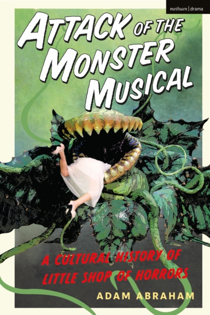 Attack of the Monster Musical : A Cultural History of Little Shop of Horrors, Hardback Book