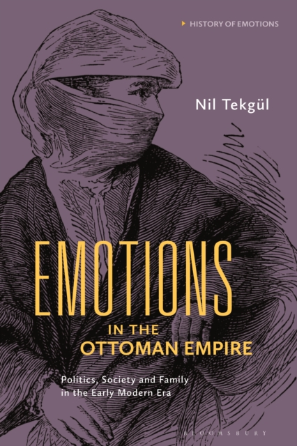 Emotions in the Ottoman Empire : Politics, Society, and Family in the Early Modern Era, PDF eBook