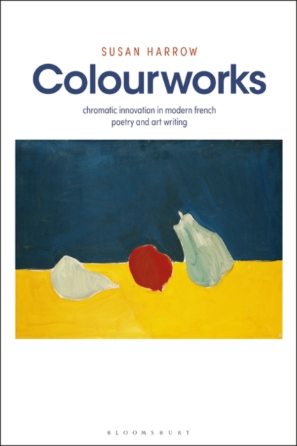 Colourworks : Chromatic Innovation in Modern French Poetry and Art Writing, PDF eBook