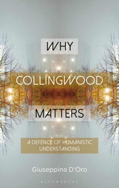 Why Collingwood Matters : A Defence of Humanistic Understanding, EPUB eBook