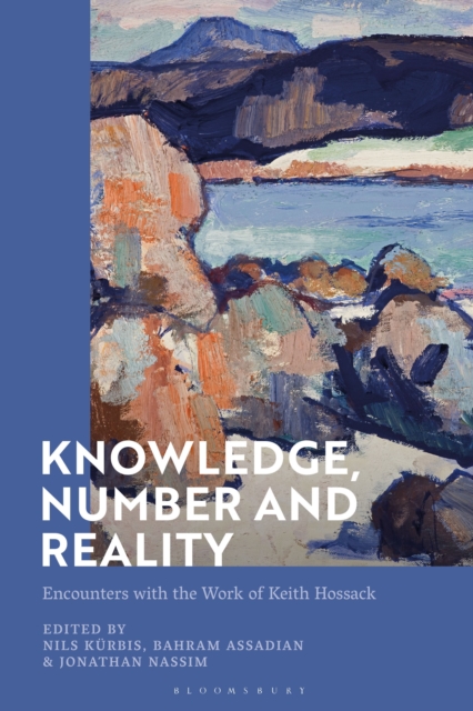 Knowledge, Number and Reality : Encounters with the Work of Keith Hossack, Hardback Book