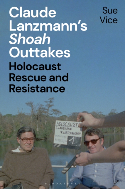 Claude Lanzmann’s 'Shoah' Outtakes : Holocaust Rescue and Resistance, Hardback Book