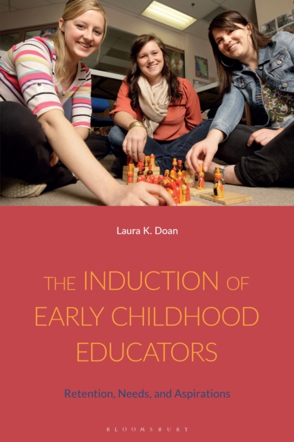 The Induction of Early Childhood Educators : Retention, Needs, and Aspirations, EPUB eBook