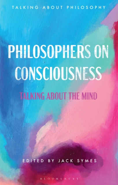 Philosophers on Consciousness : Talking about the Mind, Hardback Book