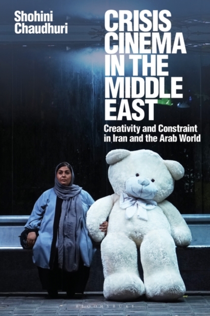 Crisis Cinema in the Middle East : Creativity and Constraint in Iran and the Arab World, Paperback / softback Book