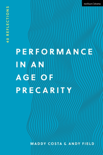 Performance in an Age of Precarity : 40 Reflections, Hardback Book