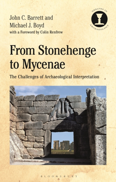 From Stonehenge to Mycenae : The Challenges of Archaeological Interpretation, Paperback / softback Book