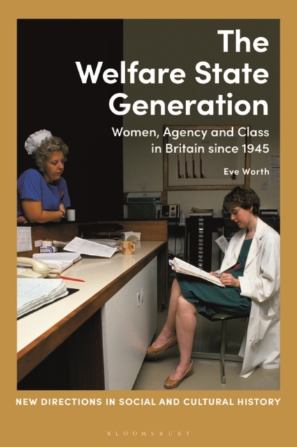 The Welfare State Generation : Women, Agency and Class in Britain since 1945, PDF eBook