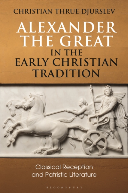 Alexander the Great in the Early Christian Tradition : Classical Reception and Patristic Literature, Paperback / softback Book