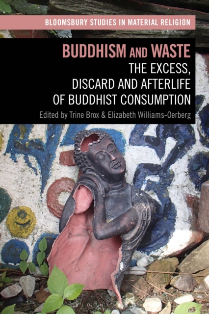 Buddhism and Waste : The Excess, Discard, and Afterlife of Buddhist Consumption, Hardback Book