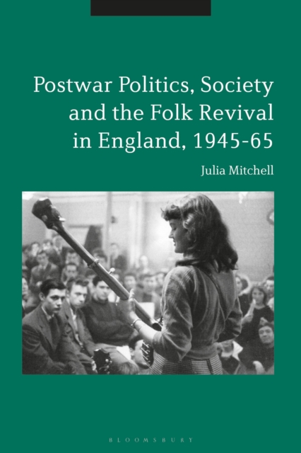 Postwar Politics, Society and the Folk Revival in England, 1945-65, Paperback / softback Book